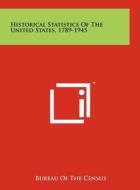 Historical Statistics of the United States, 1789-1945 di Bureau of the Census edito da Literary Licensing, LLC