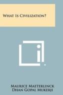 What Is Civilization? di Maurice Maeterlinck, Dhan Gopal Mukerji edito da Literary Licensing, LLC