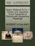 Sears, Roebuck & Co V. Horton U.s. Supreme Court Transcript Of Record With Supporting Pleadings di Herbert W Delaney edito da Gale Ecco, U.s. Supreme Court Records