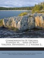 Commonwealth of Virginia, Plaintiff vs. ... State of West Virginia, Defendant... [: .], Volume 2... di United States, Virginia edito da Nabu Press