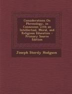 Considerations on Phrenology, in Connexion with an Intellectual, Moral, and Religious Education di Joseph Stordy Hodgson edito da Nabu Press