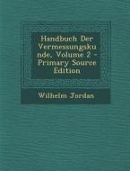 Handbuch Der Vermessungskunde, Volume 2 di Wilhelm Jordan edito da Nabu Press