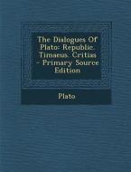 The Dialogues of Plato: Republic. Timaeus. Critias edito da Nabu Press