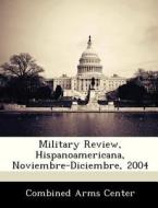 Military Review, Hispanoamericana, Noviembre-diciembre, 2004 edito da Bibliogov