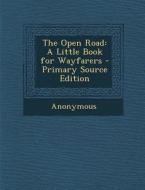 The Open Road: A Little Book for Wayfarers di Anonymous edito da Nabu Press