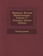 Mathesis: Recueil Mathematique, Volume 5 di Anonymous edito da Nabu Press