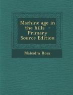 Machine Age in the Hills di Malcolm Ross edito da Nabu Press