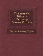 The Marked Bible di Charles Lindsay Taylor edito da Nabu Press