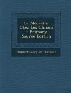 La Medecine Chez Les Chinois - Primary Source Edition di Philibert Dabry De Thiersant edito da Nabu Press