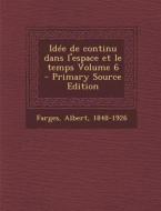 Idee de Continu Dans L'Espace Et Le Temps Volume 6 - Primary Source Edition di Albert Farges edito da Nabu Press