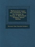 Mathematical Essays and Recreations. from the German by Thomas J. McCormack - Primary Source Edition di Hermann Casar Hannibal Schubert edito da Nabu Press