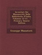 Inventari Dei Manoscritti Delle Biblioteche D'Italia, Volumes 12-13... di Giuseppe Mazzatinti edito da Nabu Press
