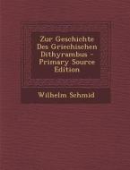 Zur Geschichte Des Griechischen Dithyrambus di Wilhelm Schmid edito da Nabu Press