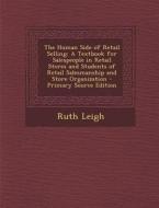 The Human Side of Retail Selling: A Textbook for Salespeople in Retail Stores and Students of Retail Salesmanship and Store Organization di Ruth Leigh edito da Nabu Press