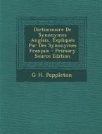 Dictionnaire de Synonymes Anglais, Expliques Par Des Synonymes Francais di G. H. Poppleton edito da Nabu Press