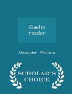 Gaelic Reader - Scholar's Choice Edition di Alexander Macbain edito da Scholar's Choice