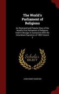 The World's Parliament Of Religions di Reverand John Henry Barrows edito da Andesite Press