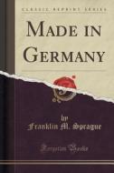 Made In Germany (classic Reprint) di Franklin M Sprague edito da Forgotten Books