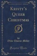 Kristy's Queer Christmas (classic Reprint) di Olive Thorne Miller edito da Forgotten Books