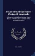 Pen And Pencil Sketches Of Wentworth Landmarks: A Series Of Articles Descriptive Of Quaint Places And Interesting Localities In The Surrounding County di Dick-Lauder edito da Sagwan Press