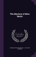 The Mystery Of Miss Motte di Caroline Atwater Mason edito da Palala Press