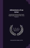 Adventures Of An Actor di Jean-Baptiste-Pierre Lafitte edito da Palala Press