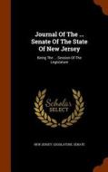 Journal Of The ... Senate Of The State Of New Jersey edito da Arkose Press