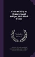 Laws Relating To Highways And Bridges, With Blank Forms edito da Palala Press