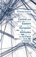 Central and Eastern European Attitudes in the Face of Union di Simona Guerra edito da Palgrave Macmillan