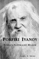 Porfiri Ivanov, Russia's Naturalist Healer di Daniel H. Shubin edito da Lulu.com