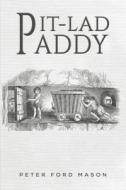 Pit-Lad Paddy di Peter Ford Mason edito da AUSTIN MACAULEY