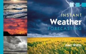 Instant Weather Forecasting di Alan Watts edito da Bloomsbury Publishing Plc
