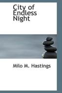 City Of Endless Night di Milo M Hastings edito da Bibliolife