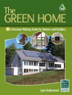The Green Home: A Decision Making Guide for Owners and Builders di Lynn Underwood edito da DELMAR