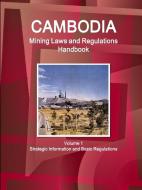 Cambodia Mining Laws and Regulations Handbook Volume 1 Strategic Information and Basic Regulations di Inc. Ibp edito da IBP USA