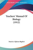 Teachers' Manual of Biology (1912) di Maurice Alpheus Bigelow edito da Kessinger Publishing