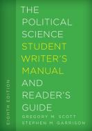 The Political Science Student Writer's Manual and Reader's Guide di Gregory M. Scott, Stephen M. Garrison edito da Rowman & Littlefield