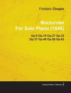 Nocturnes by Fr D Ric Chopin for Solo Piano (1846) Op.9 Op.15 Op.27 Op.32 Op.37 Op.48 Op.55 Op.62 di Fr D. Ric Chopin edito da SPARGO PR