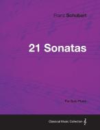 21 Sonatas - For Solo Piano di Franz Schubert edito da Brunauer Press