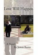 Love Will Happen di James Burns edito da Xlibris Corporation