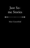 Just So-Me Stories di Matt Greenfield edito da iUniverse