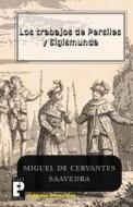 Los Trabajos de Persiles y Sigismunda di Miguel de Cervantes Saavedra edito da Createspace