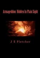 Armageddon Hidden in Plain Sight di J. E. Pletcher edito da Createspace