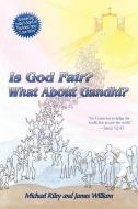 Is God Fair? What about Gandhi?: The Gospel's Answer-Grace & Peace for I Came Not to Judge the World, But to Save the Wo di Michael Riley, James William edito da AUTHORHOUSE