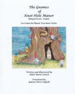 The Gnomes of Knot-Hole Manor Bilingual French English di Adele Marie Crouch edito da Createspace