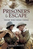 Prisoners and Escape WWI di Esther Bilton, Rachel Bilton edito da Pen & Sword Books Ltd