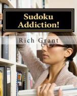 Sudoku Addiction!: For Sudoku Enthusiasts! di Rich Grant edito da Createspace