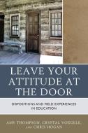 Leave Your Attitude at the Door di Amy Thompson, Crystal Voegele, Chris Hogan edito da Rowman & Littlefield