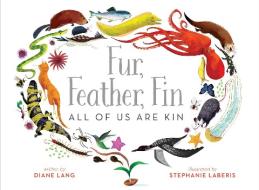 Fur, Feather, Fin--All of Us Are Kin di Diane Lang edito da BEACH LANE BOOKS
