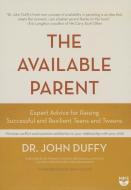 The Available Parent: Expert Advice for Raising Successful, Resilient, and Connected Teens and Tweens di John Duffy edito da Blackstone Audiobooks